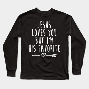 Jesus Loves You But I'm His Favorite Christian Long Sleeve T-Shirt